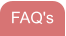 FAQ's